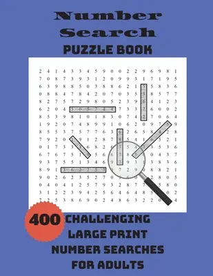 Számkereső rejtvénykönyv: 400 kihívást jelentő, nagyméretű számkeresés felnőtteknek - Number Search Puzzle Book: 400 Challenging Large Print Number Searches For Adults