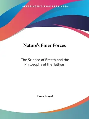 A természet finomabb erői: A lélegzet tudománya és a Tattvák filozófiája - Nature's Finer Forces: The Science of Breath and the Philosophy of the Tattvas