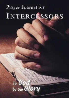 Imanapló közbenjáróknak: Istennek legyen dicsőség - Prayer Journal For Intercessors: To God Be the Glory