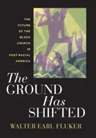 The Ground Has Shifted: A fekete egyház jövője a poszt-rasszista Amerikában - The Ground Has Shifted: The Future of the Black Church in Post-Racial America