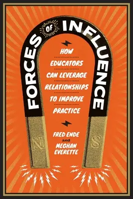 A befolyásoló erők: Hogyan használhatják ki a pedagógusok a kapcsolatokat a gyakorlat javítására? - Forces of Influence: How Educators Can Leverage Relationships to Improve Practice