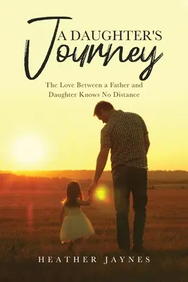 Egy lány utazása: Az apa és lánya közötti szeretet nem ismer távolságot - A Daughter's Journey: The Love Between a Father and Daughter Knows No Distance