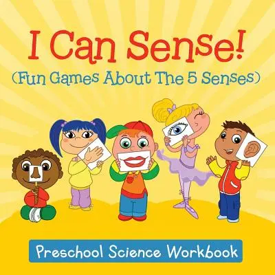 Tudok érzékelni! (Szórakoztató játékok az 5 érzékszervről): Óvodai tudományos munkafüzet - I Can Sense! (Fun Games About The 5 Senses): Preschool Science Workbook