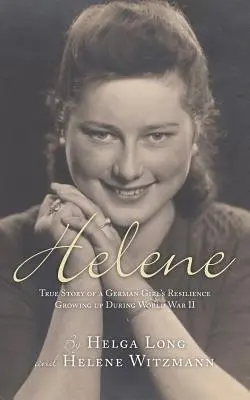 Helene: Egy német lány ellenállóképességének igaz története a második világháború idején - Helene: True Story of a German Girl's Resilience Growing Up During World War II