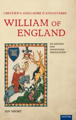 Crestien Guillaume d'Angleterre / William of England: An Edition and Annotated Translation - Crestien's Guillaume d'Angleterre / William of England: An Edition and Annotated Translation