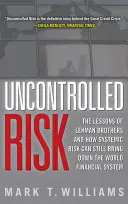 Ellenőrizetlen kockázat: A Lehman Brothers tanulságai és hogyan döntheti még mindig a rendszerkockázat a világ pénzügyi rendszerét - Uncontrolled Risk: Lessons of Lehman Brothers and How Systemic Risk Can Still Bring Down the World Financial System