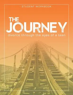 Az utazás: A válás egy tinédzser szemével Diák munkafüzet - The Journey: Divorce Through the Eyes of a Teen Student Workbook