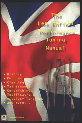 A Lee Enfield teljesítménytuning kézikönyv: Puskakészítői tippek a No1 és No4 Lee Enfield puskák módosításához - The Lee Enfield Performance Tuning Manual: Gunsmithing tips for modifying your No1 and No4 Lee Enfield rifles