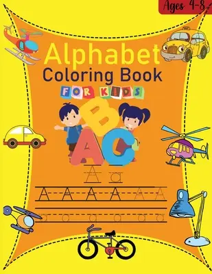 Ábécés kifestőkönyv gyerekeknek: Amazing Alphabet Coloring Book for Kids ages 4-8 A kis ABC Coloring Book and Letter Tracing Fun pages Activity B - Alphabet coloring book for kids: Amazing Alphabet Coloring Book for Kids ages 4-8 The little ABC Coloring Book and Letter Tracing Fun pages Activity B