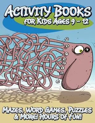 Activity Books for Kids Ages 9 - 12 éveseknek (Labirintusok, szójátékok, rejtvények és még sok más! Órákig tartó szórakozás!) - Activity Books for Kids Ages 9 - 12 (Mazes, Word Games, Puzzles & More! Hours of Fun!)