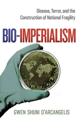 Bio-imperializmus: Betegség, terror és a nemzeti törékenység konstrukciója - Bio-Imperialism: Disease, Terror, and the Construction of National Fragility