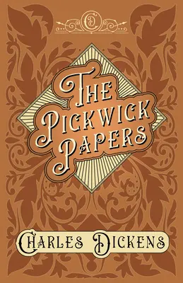 The Pickwick Papers - The Posthumous Papers of the Pickwick Club - With Appreciations and Criticisms By G. K. Chesterton