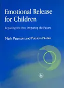 Érzelmi felszabadulás a gyermekek számára: A múlt helyreállítása - a jövő előkészítése - Emotional Release for Children: Repairing the Past - Preparing the Future