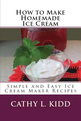 Hogyan készítsünk házi fagylaltot? Egyszerű és könnyű fagylaltkészítő receptek - How to Make Homemade Ice Cream: Simple and Easy Ice Cream Maker Recipes