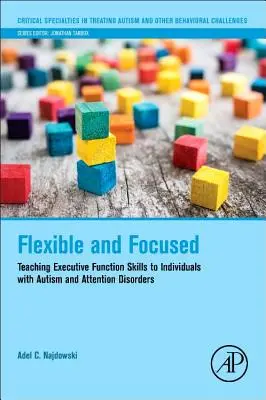 Rugalmas és koncentrált: Végrehajtási funkciók készségeinek tanítása autista és figyelemzavarral küzdő egyéneknek - Flexible and Focused: Teaching Executive Function Skills to Individuals with Autism and Attention Disorders