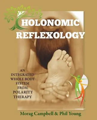 Holonómiai reflexológia: Egy integrált egész testre kiterjedő rendszer a polaritás-terápiából - Holonomic Reflexology: An integrated whole body system from Polarity Therapy