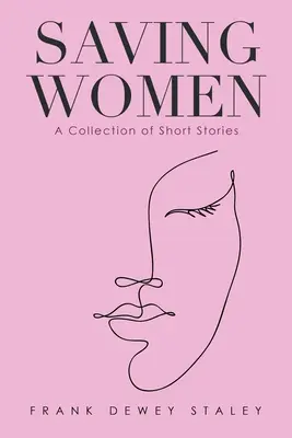 A nők megmentése: Rövid történetek gyűjteménye - Saving Women: A Collection of Short Stories