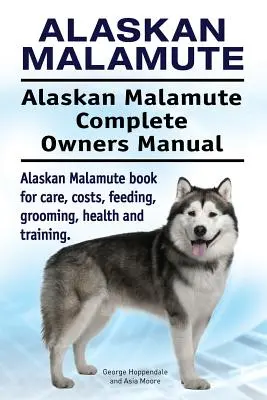 Alaszkai malamut. Alaszkai malamut Teljes tulajdonosi kézikönyv. Alaszkai malamut könyv gondozás, költségek, etetés, ápolás, egészség és képzés. - Alaskan Malamute. Alaskan Malamute Complete Owners Manual. Alaskan Malamute book for care, costs, feeding, grooming, health and training.