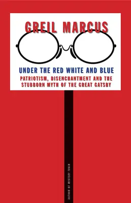 A piros fehér és kék alatt: Hazafiság, kiábrándultság és a Nagy Gatsby makacs mítosza - Under the Red White and Blue: Patriotism, Disenchantment and the Stubborn Myth of the Great Gatsby