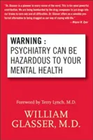 Figyelmeztetés: A pszichiátria veszélyt jelenthet a lelki egészségre. - Warning: Psychiatry Can Be Hazardous to Your Mental Health