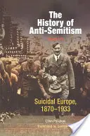 Az antiszemitizmus története, 4. kötet: Az öngyilkos Európa, 1870-1933 - The History of Anti-Semitism, Volume 4: Suicidal Europe, 1870-1933