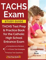 TACHS vizsga tanulmányi útmutató: TACHS Test Prep & Practice Book for the Catholic High School Entrance Exam - TACHS Exam Study Guide: TACHS Test Prep & Practice Book for the Catholic High School Entrance Exam