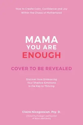 Mama, elég vagy: Hogyan teremtsünk nyugalmat, örömöt és bizalmat az anyaság káoszában? - Mama, You Are Enough: How to Create Calm, Joy, and Confidence Within the Chaos of Motherhood