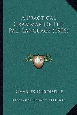 A páli nyelv gyakorlati nyelvtana (1906) - A Practical Grammar Of The Pali Language (1906)