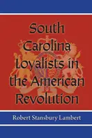 Dél-Karolina lojalistái az amerikai forradalomban - South Carolina Loyalists in the American Revolution