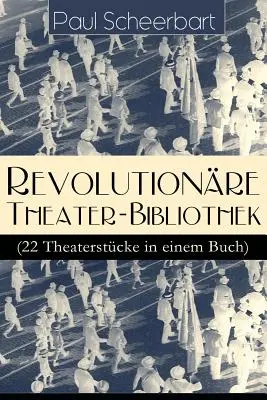 Revolutionre Theater-Bibliothek (22 Theaterstcke in einem Buch): Die Welt geht unter! + Der Regierungswechsel + Es lebe Europa! + Der fanatische Br