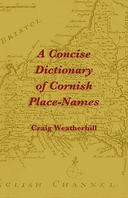 A Cornwall helynevek tömör szótára - A Concise Dictionary of Cornish Place-Names