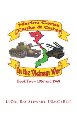 Tengerészgyalogsági harckocsik és ontók Vietnamban: Második könyv - 1967 és 1968 - Marine Corps Tanks and Ontos in Vietnam: Book Two - 1967 and 1968