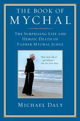 Mychal könyve: Mychal Judge atya meglepő élete és hősies halála - The Book of Mychal: The Surprising Life and Heroic Death of Father Mychal Judge