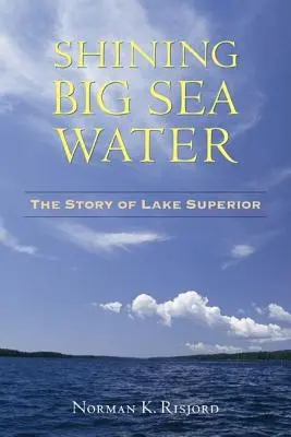 Ragyogó nagy tengervíz: A Felső-tó története - Shining Big Sea Water: The Story of Lake Superior