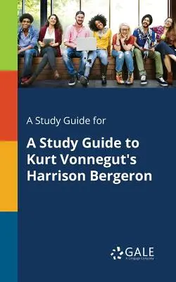 A Study Guide for A Study Guide to Kurt Vonnegut's Harrison Bergeron című művéhez. - A Study Guide for A Study Guide to Kurt Vonnegut's Harrison Bergeron