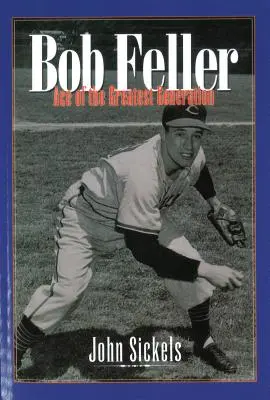 Bob Feller: Feller: A legnagyobb generáció ásza - Bob Feller: Ace of the Greatest Generation