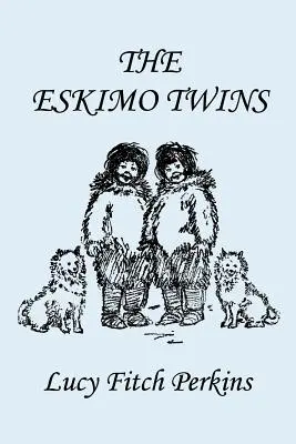 Az eszkimó ikrek, illusztrált kiadás (Yesterday's Classics) - The Eskimo Twins, Illustrated Edition (Yesterday's Classics)