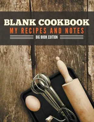 Blank Cookbook My Receptek és jegyzetek: Big Book Edition - Blank Cookbook My Recipes And Notes: Big Book Edition