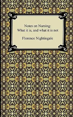 Megjegyzések az ápolásról: Mi az, és mi nem - Notes on Nursing: What it is, and what it is not