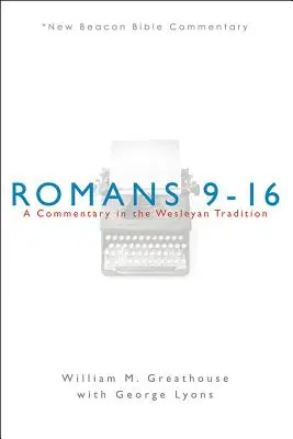 Róma 9-16: A Commentary in the Wesleyan Tradition - Romans 9-16: A Commentary in the Wesleyan Tradition