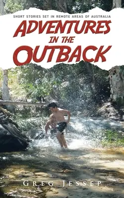 Kalandok az Outbackben: Ausztrália távoli vidékein játszódó novellák - Adventures in the Outback: Short stories set in remote areas of Australia