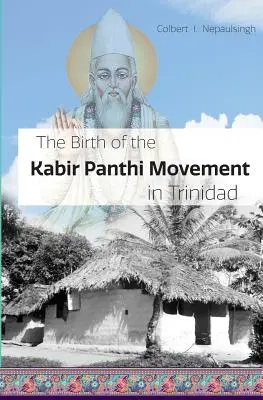 A Kabir Panthi mozgalom születése Trinidadban - The Birth of the Kabir Panthi Movement in Trinidad