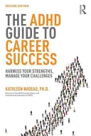 Az ADHD-kalauz a karrier sikeréhez: Használja ki erősségeit, kezelje kihívásait - The ADHD Guide to Career Success: Harness your Strengths, Manage your Challenges