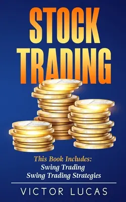 Tőzsdei kereskedés: Ez a könyv a következőket tartalmazza: Swing Trading, Swing Trading stratégiák - Stock Trading: This book includes: Swing Trading, Swing Trading Strategies