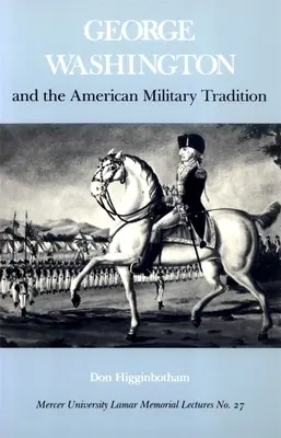 George Washington és az amerikai katonai hagyomány - George Washington and the American Military Tradition