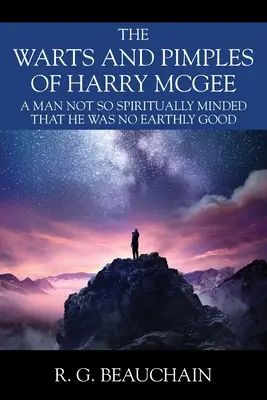 Harry McGee szemölcsök és pattanások: Egy ember, aki nem volt annyira lelkileg elmebeteg, hogy földi javakkal ne rendelkezett volna - The Warts and Pimples of Harry McGee: A Man Not So Spiritually Minded That He Was No Earthly Good