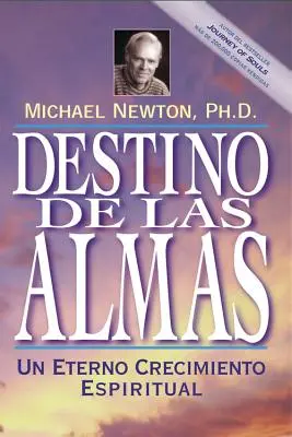 Destino de las Almas: Un Eterno Crecimiento Espiritual = A lelkek sorsa - Destino de las Almas: Un Eterno Crecimiento Espiritual = Destiny of Souls