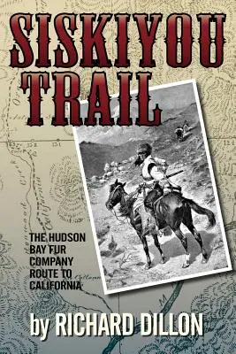 Siskiyou Trail: A Hudson-öböl Társaság útvonala Kaliforniába - Siskiyou Trail: The Hudson's Bay Company's Route to California