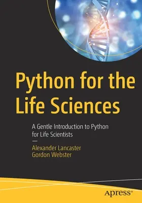 Python az élettudományok számára: A Gentle Introduction to Python for Life Scientists (Gyengéd bevezetés a Pythonba az élettudósok számára) - Python for the Life Sciences: A Gentle Introduction to Python for Life Scientists