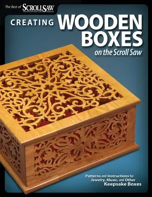 Fadobozok készítése lapozófűrésszel: Minták és utasítások ékszer-, zene- és egyéb emlékdobozokhoz - Creating Wooden Boxes on the Scroll Saw: Patterns and Instructions for Jewelry, Music, and Other Keepsake Boxes